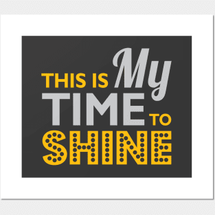 My Time To Shine Posters and Art